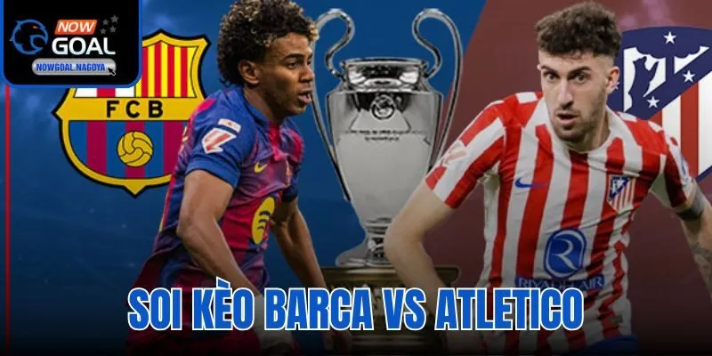 Soi kèo Barca vs Atletico